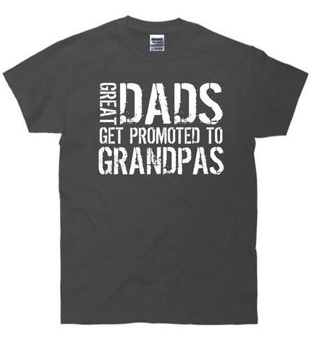 Great Dads Get Promoted to Grandpas T-Shirt