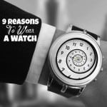 Time After Time: 9 Reasons To Wear A Watch